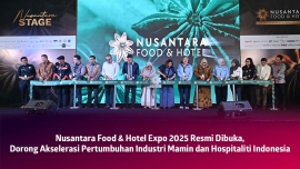 Nusantara Food &amp; Hotel Expo 2025 Resmi Dibuka, Dorong Akselerasi Pertumbuhan Industri Mamin dan Hospitaliti Indonesia